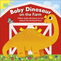 หนังสืออังกฤษใหม่ Baby Dinosaur on the Farm : Follow Baby Dinosaur and his Search for Farmyard Fun! (Baby Dinosaur) (Board Book) [Hardcover]