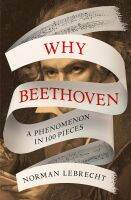 หนังสืออังกฤษใหม่ Why Beethoven : A Phenomenon in 100 Pieces [Hardcover]