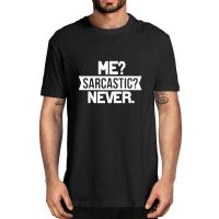 100% Cotton Me? Sarcastic? Never Funny Smart Intelligent Mens Novelty T-Shirt Soft Tee Harajuku Streetwear