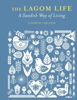 LAGOM LIFE, THE: A SWEDISH WAY OF LIVING