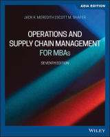 Operations and Supply Chain Management for MBAs, 7th Edition, Asia Edition Jack R. Meredith, Scott M. Shafer