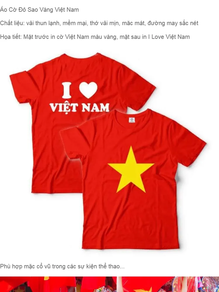 Áo cờ Việt Nam: Không cần chờ đến ngày Lễ Quốc gia, bạn có thể mặc áo cờ Việt Nam hằng ngày để thể hiện tình yêu và sự tự hào về đất nước. Với các mẫu áo cờ Việt Nam mới nhất và đa dạng về kiểu dáng, chất liệu và màu sắc, bạn có thể chọn lựa và tạo phong cách riêng cho mình.