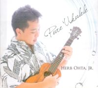 Ukulele CD : Pure Ukulele by Herb Ohta, Jr.