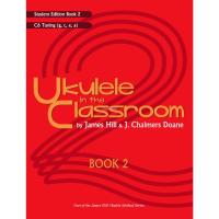 Ukulele in the Classroom (Book 2) by James Hill &amp; J. Chalmers Doane